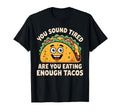 You Sound Tired Are You Eating Enough T-Shirt - Unique Graphic for Adults - T-Shirt, Sweatshirt, Hoodie