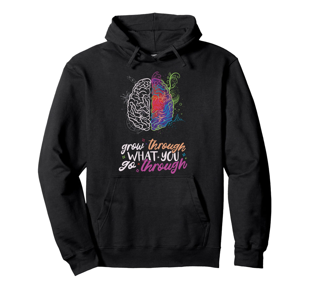 Grow Through What Mental Health Hoodie - Unique Graphic for Adults - T-Shirt, Sweatshirt, Hoodie