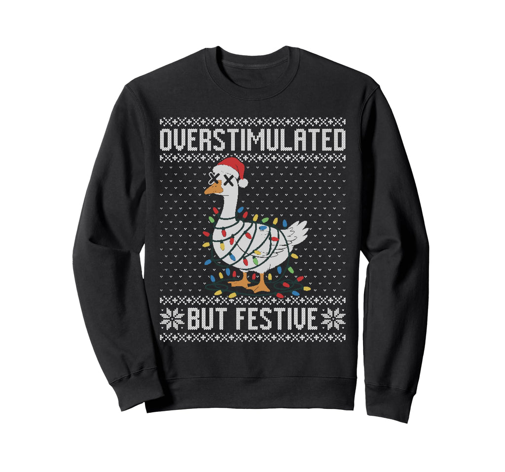 Overstimulated But Festive Sweatshirt - Casual Everyday Wear Men Women - T-Shirt, Sweatshirt, Hoodie