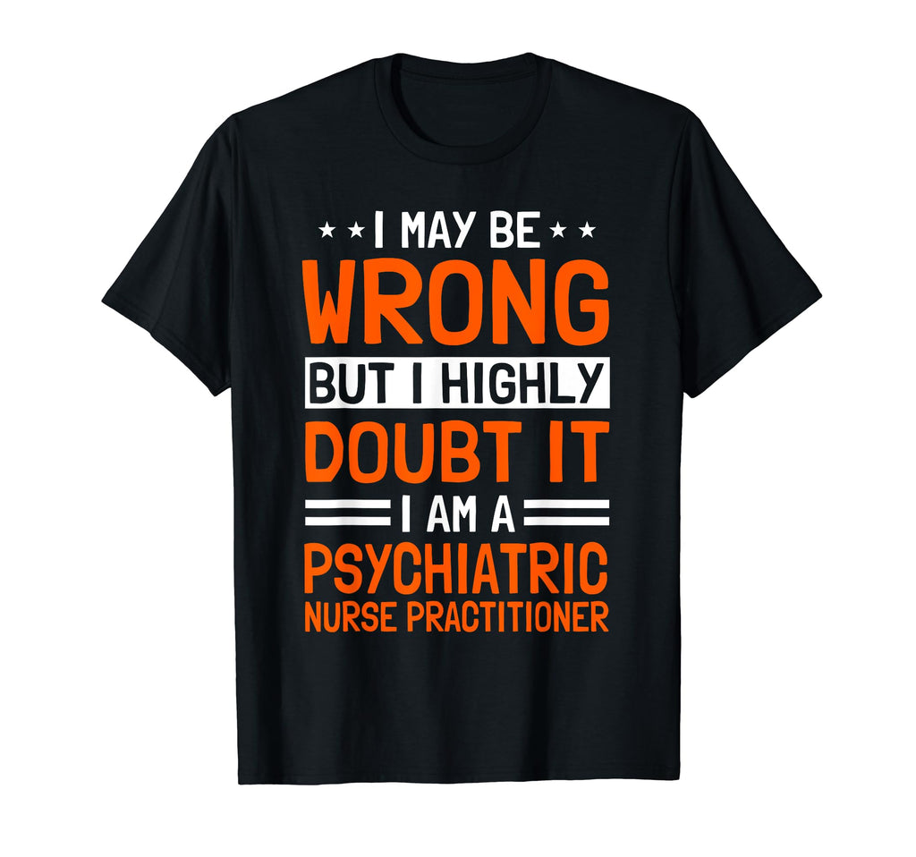 Psychiatric Nurse Practitioner Psych T-Shirt - Casual Everyday Wear Unisex - T-Shirt, Sweatshirt, Hoodie