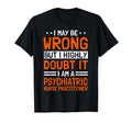 Psychiatric Nurse Practitioner Psych T-Shirt - Casual Everyday Wear Unisex - T-Shirt, Sweatshirt, Hoodie