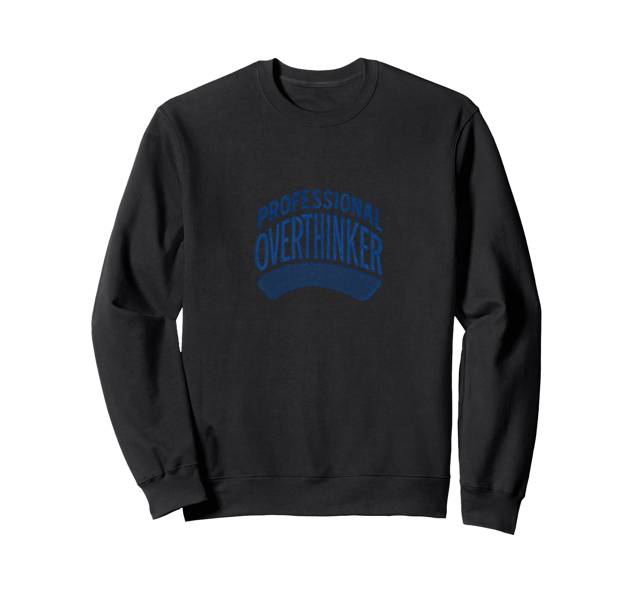 Professional Overthinker Funny Relatable Sweatshirt - Graphic Print Unisex - T-Shirt, Sweatshirt, Hoodie