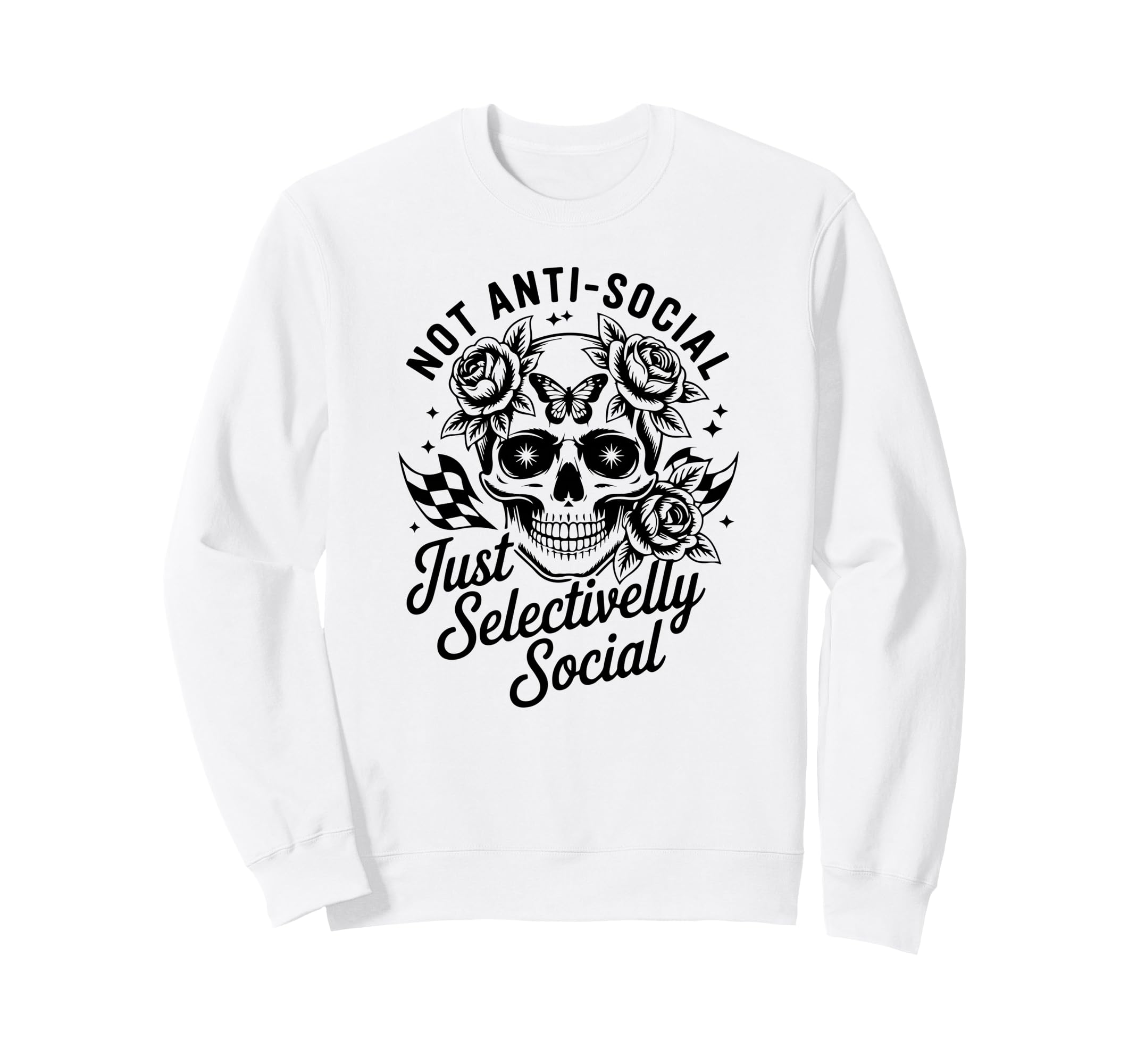 Not Anti Social Just Selectively Social Sweatshirt - Novelty Apparel Unisex - T-Shirt, Sweatshirt, Hoodie