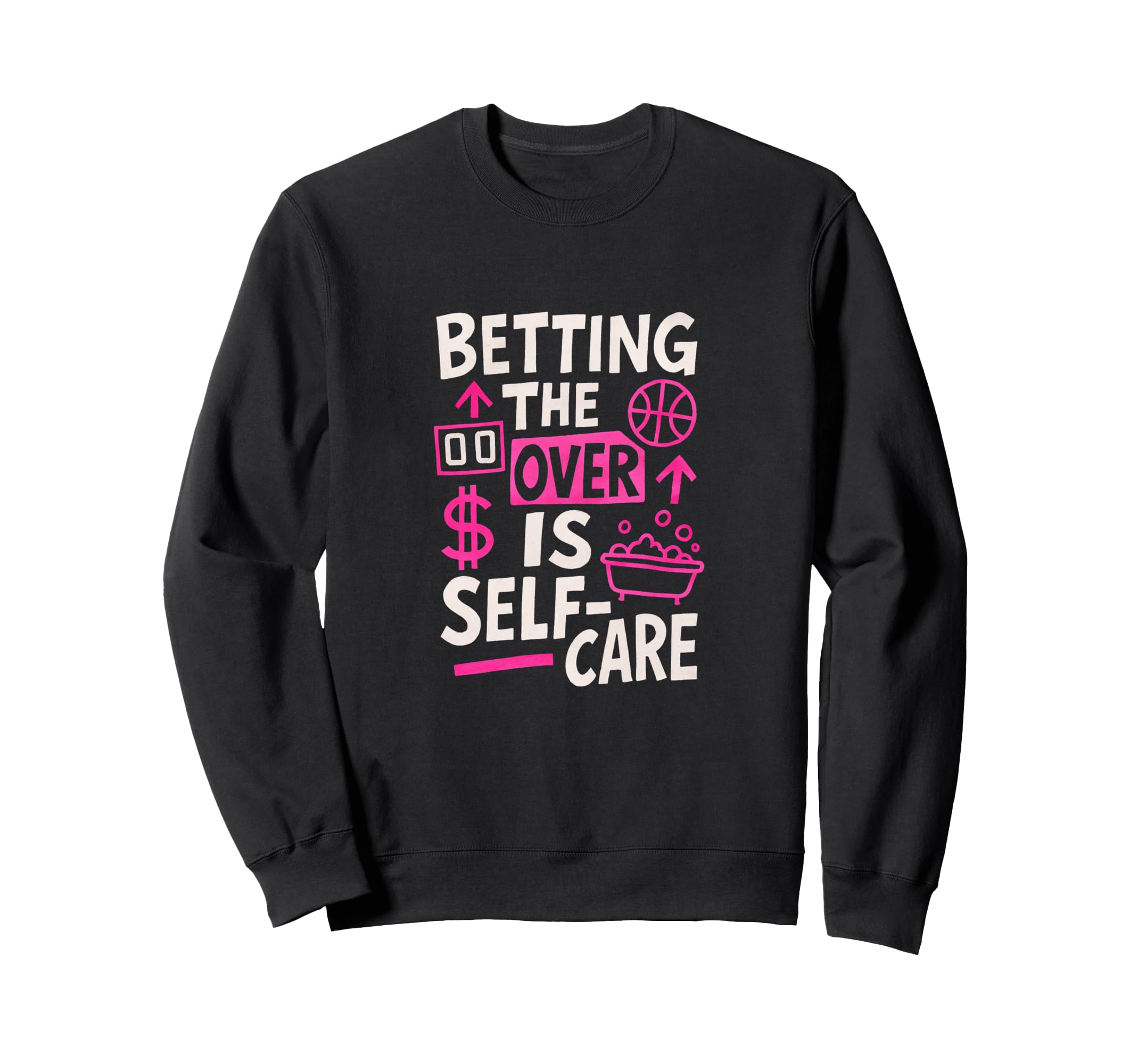 Betting Over Is Self Care Sports Sweatshirt - Trendy Graphic Men Women - T-Shirt, Sweatshirt, Hoodie