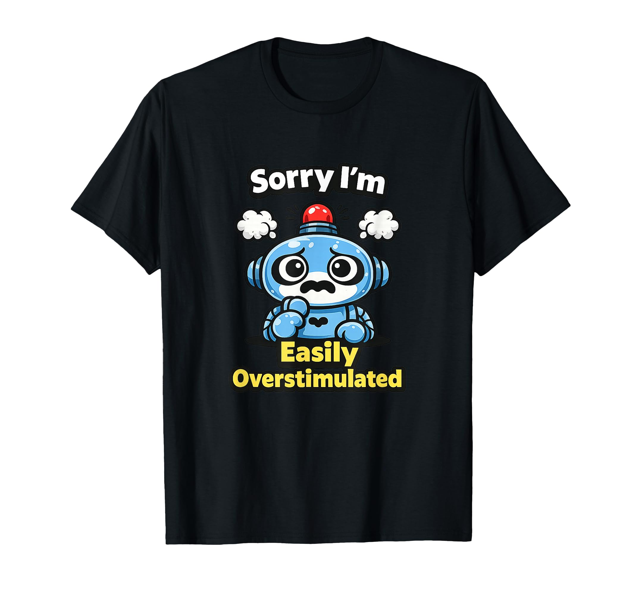 Sorry Im Easily Overstimulated Quiet T-Shirt - Trendy Graphic Unisex - T-Shirt, Sweatshirt, Hoodie