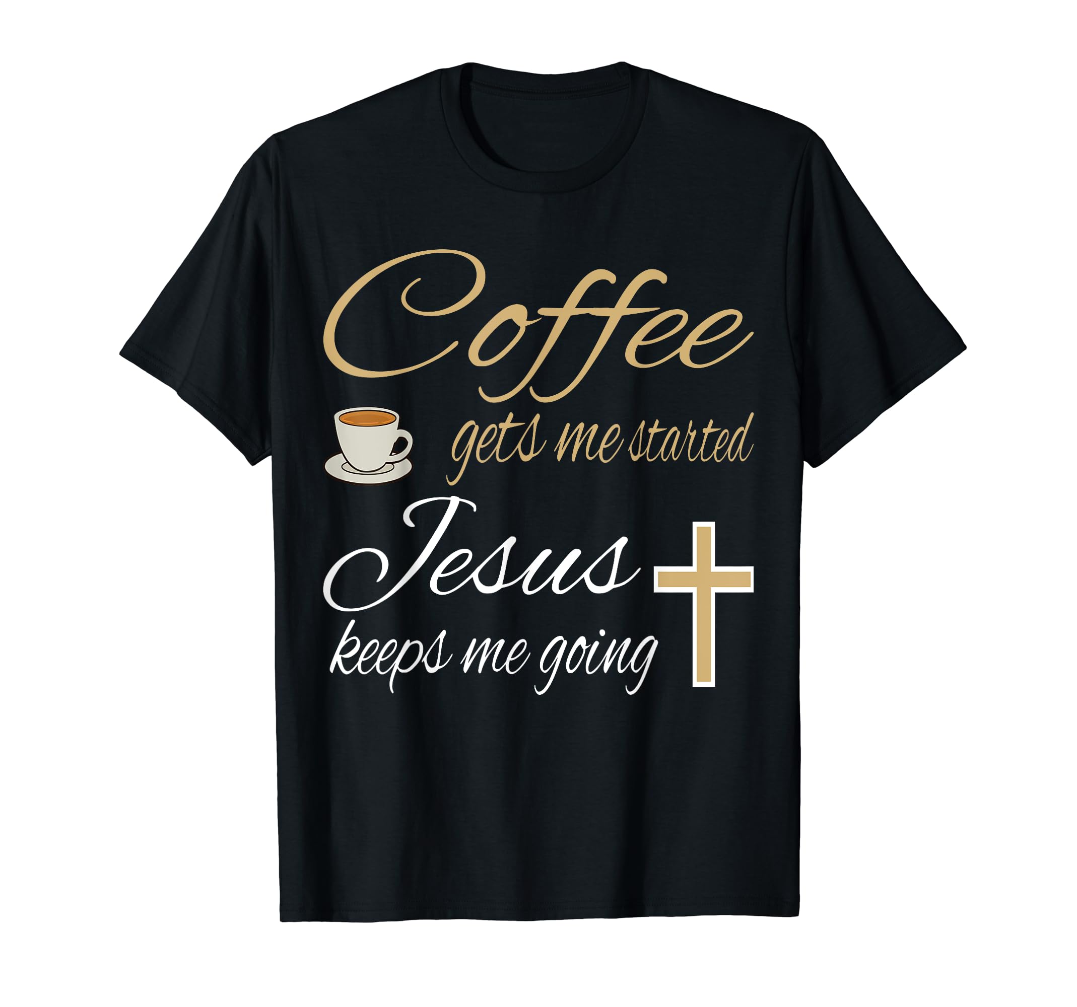 Coffee Gets Me Started Jesus Keeps Me T-Shirt - Minimalist Print Unisex - T-Shirt, Sweatshirt, Hoodie