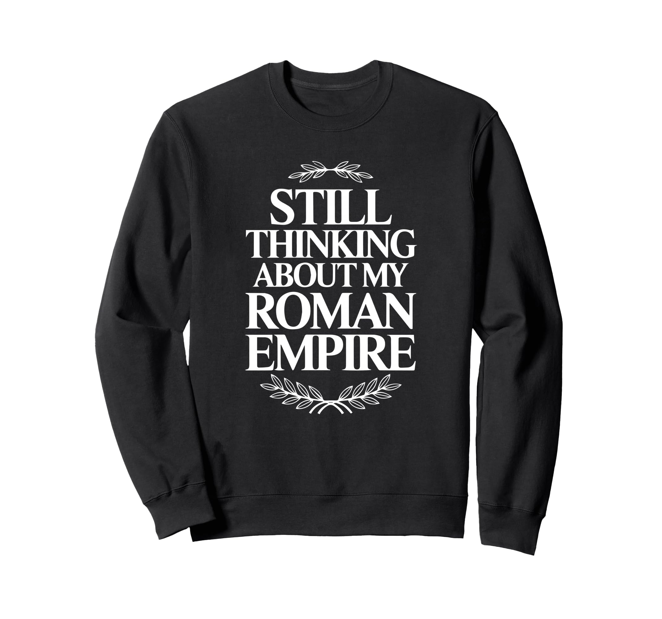 Still Thinking About My Roman Sweatshirt - Casual Everyday Wear Men Women - T-Shirt, Sweatshirt, Hoodie