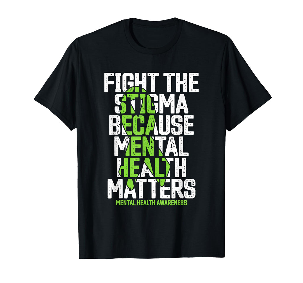 Fight Stigma Because Mental Health T-Shirt - Casual Everyday Wear Unisex - T-Shirt, Sweatshirt, Hoodie