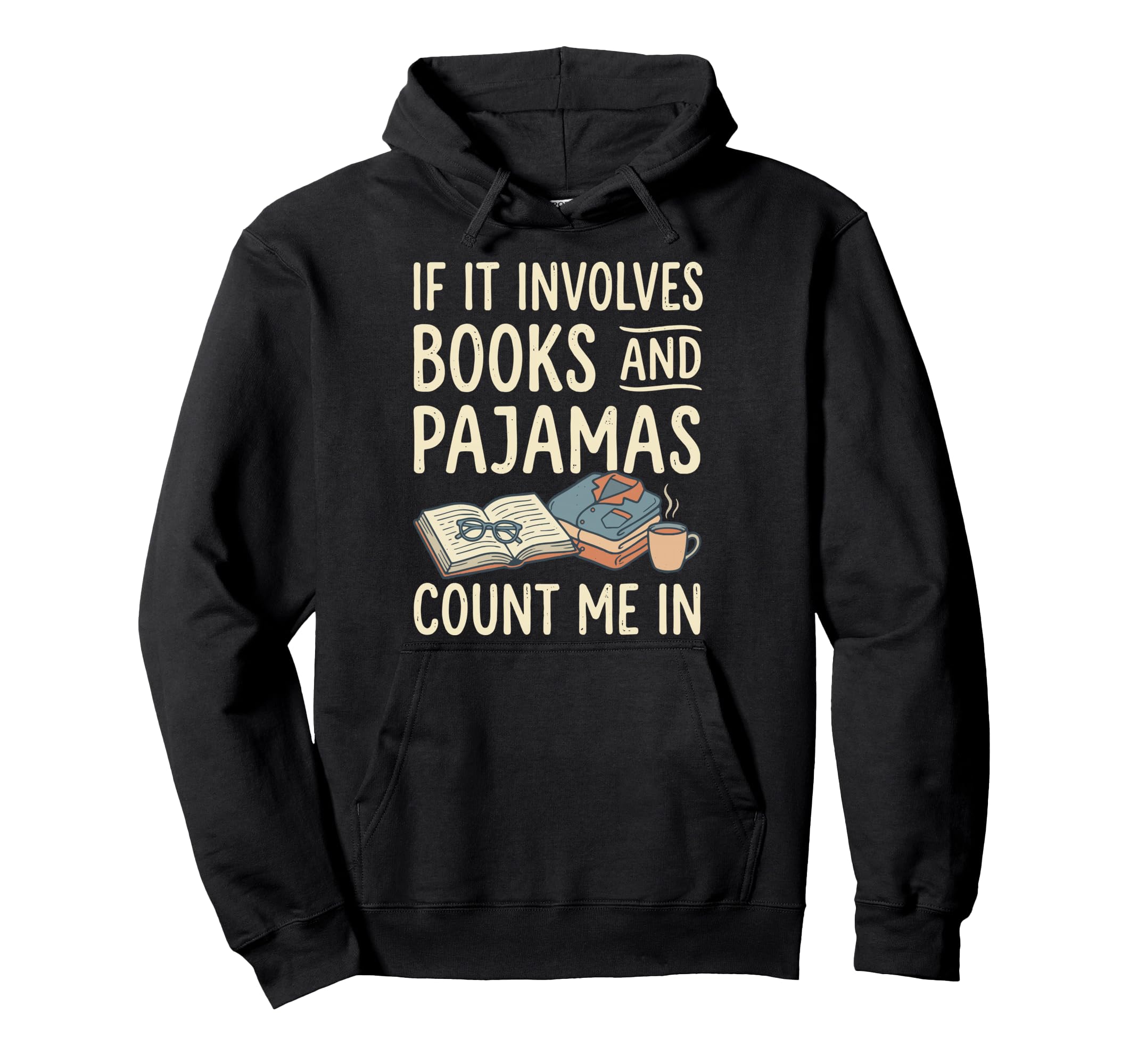 If It Involves Books And Pajamas Count Me Hoodie - Trendy Graphic Unisex - T-Shirt, Sweatshirt, Hoodie