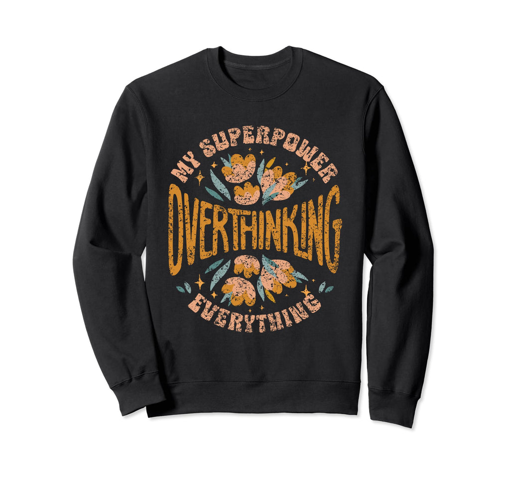 My Superpower Overthinking Sweatshirt - Graphic Print for Adults - T-Shirt, Sweatshirt, Hoodie