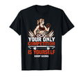 Your Only Competition Is Yourself Keep T-Shirt - Fun Novelty Design Unisex - T-Shirt, Sweatshirt, Hoodie