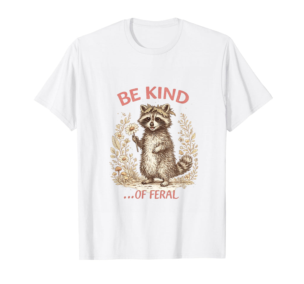 Funny Be Kind Feral Racoon Sarcastic T-Shirt - Trendy Graphic for Adults - T-Shirt, Sweatshirt, Hoodie