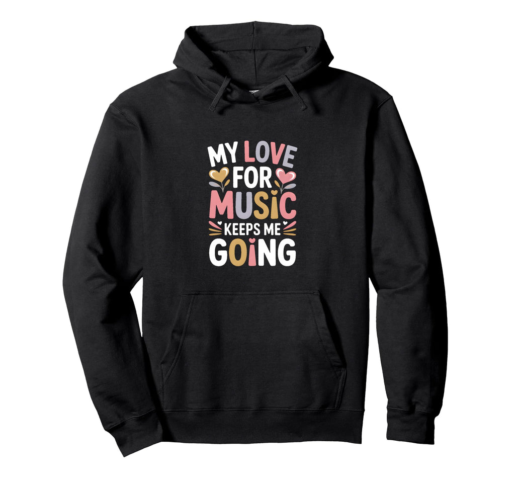 My Love Music Keeps Me Going Hoodie - Novelty Apparel Men Women - T-Shirt, Sweatshirt, Hoodie