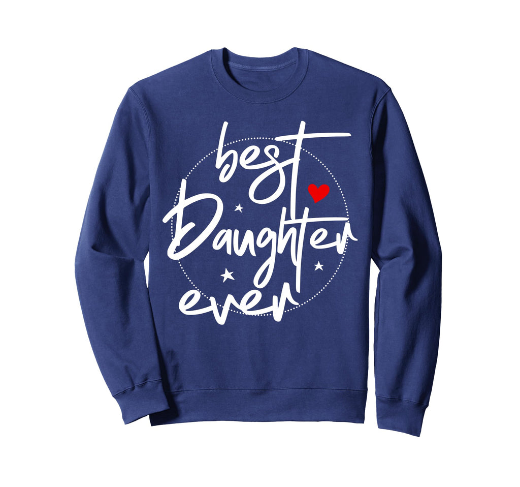 Best Daughter Ever Daughter Sweatshirt - Casual Everyday Wear Men Women - T-Shirt, Sweatshirt, Hoodie