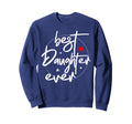 Best Daughter Ever Daughter Sweatshirt - Casual Everyday Wear Men Women - T-Shirt, Sweatshirt, Hoodie