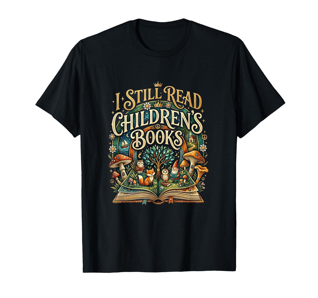 I Still Read Childrens Books Reading T-Shirt - Unique Graphic Unisex - T-Shirt, Sweatshirt, Hoodie