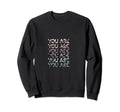 You Are Enough Worthy Strong Capable Sweatshirt - Trendy Graphic Men Women - T-Shirt, Sweatshirt, Hoodie
