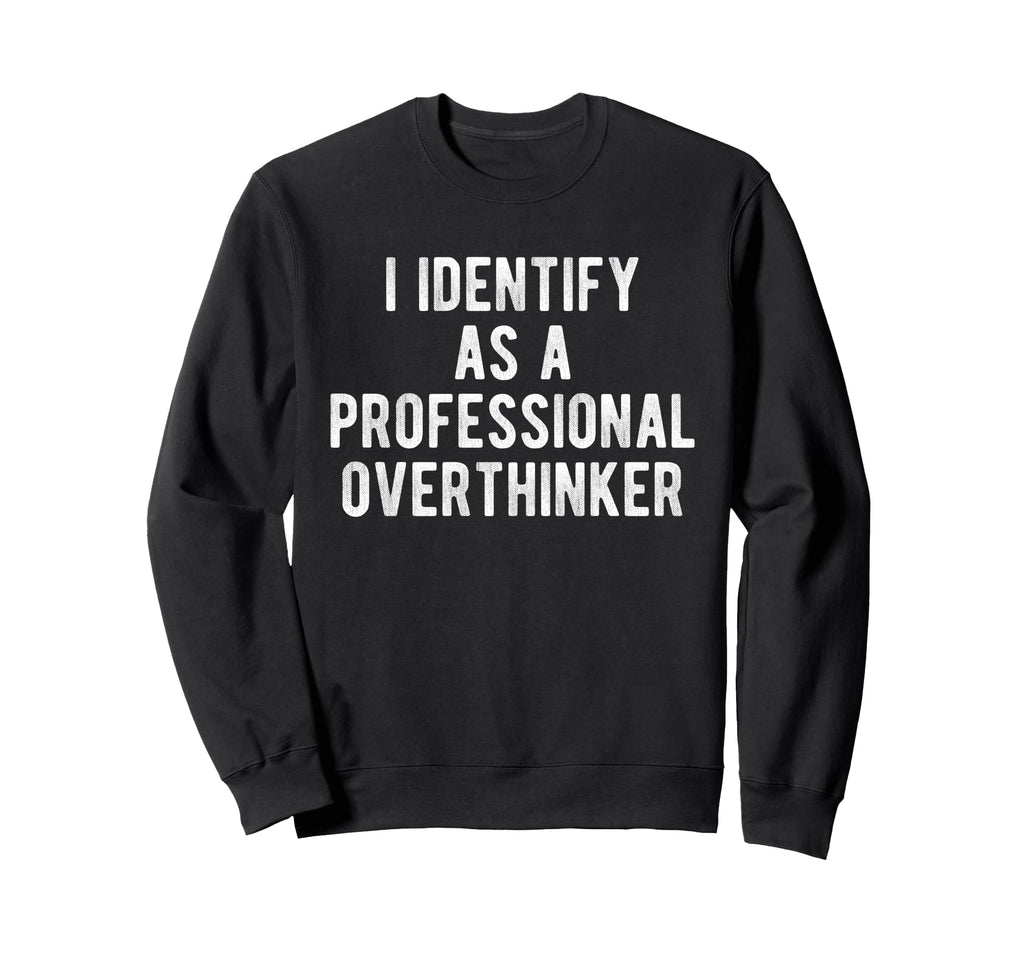 I Identify As Professional Sweatshirt - Fun Novelty Design for Adults - T-Shirt, Sweatshirt, Hoodie