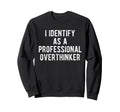 I Identify As Professional Sweatshirt - Fun Novelty Design for Adults - T-Shirt, Sweatshirt, Hoodie