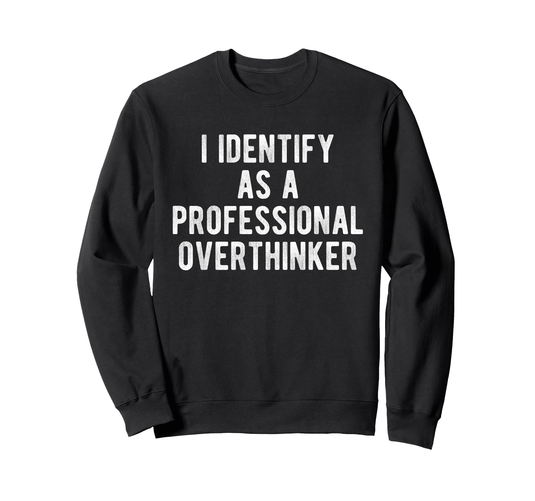 I Identify As Professional Sweatshirt - Fun Novelty Design for Adults - T-Shirt, Sweatshirt, Hoodie