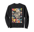 Funny Mentally Ill But Totally Sweatshirt - Novelty Apparel Men Women - T-Shirt, Sweatshirt, Hoodie