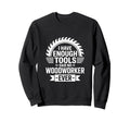 Enough Tools Said No Woodworker Sweatshirt - Aesthetic Graphic Men Women - T-Shirt, Sweatshirt, Hoodie