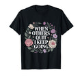 When Others Quit I Keep Going Excuse T-Shirt - Aesthetic Graphic Unisex - T-Shirt, Sweatshirt, Hoodie