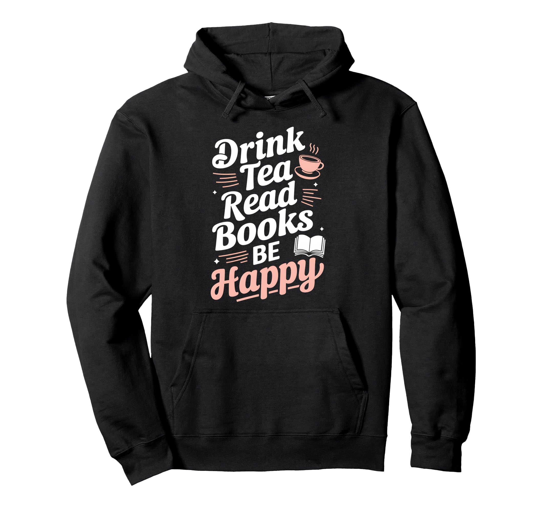 Drink Tea Read Books Be Happy Book Hoodie - Novelty Apparel Men Women - T-Shirt, Sweatshirt, Hoodie