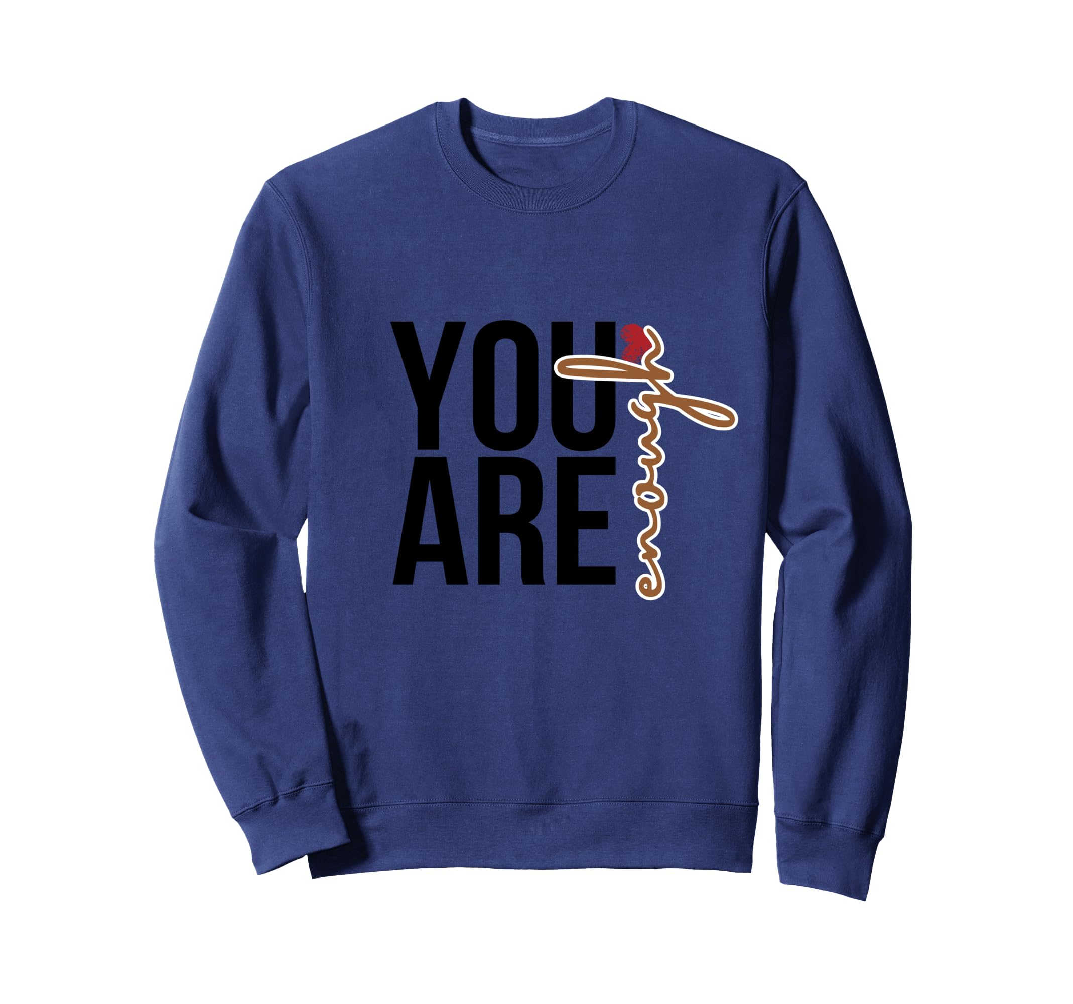 You Are Enough Sweatshirt - Novelty Apparel Unisex - T-Shirt, Sweatshirt, Hoodie