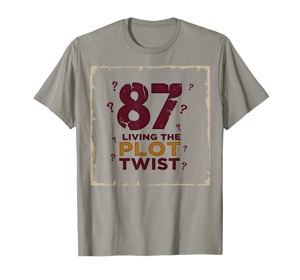 87 And Living Plot Twist Birthday T-Shirt - Streetwear Style Men Women - T-Shirt, Sweatshirt, Hoodie