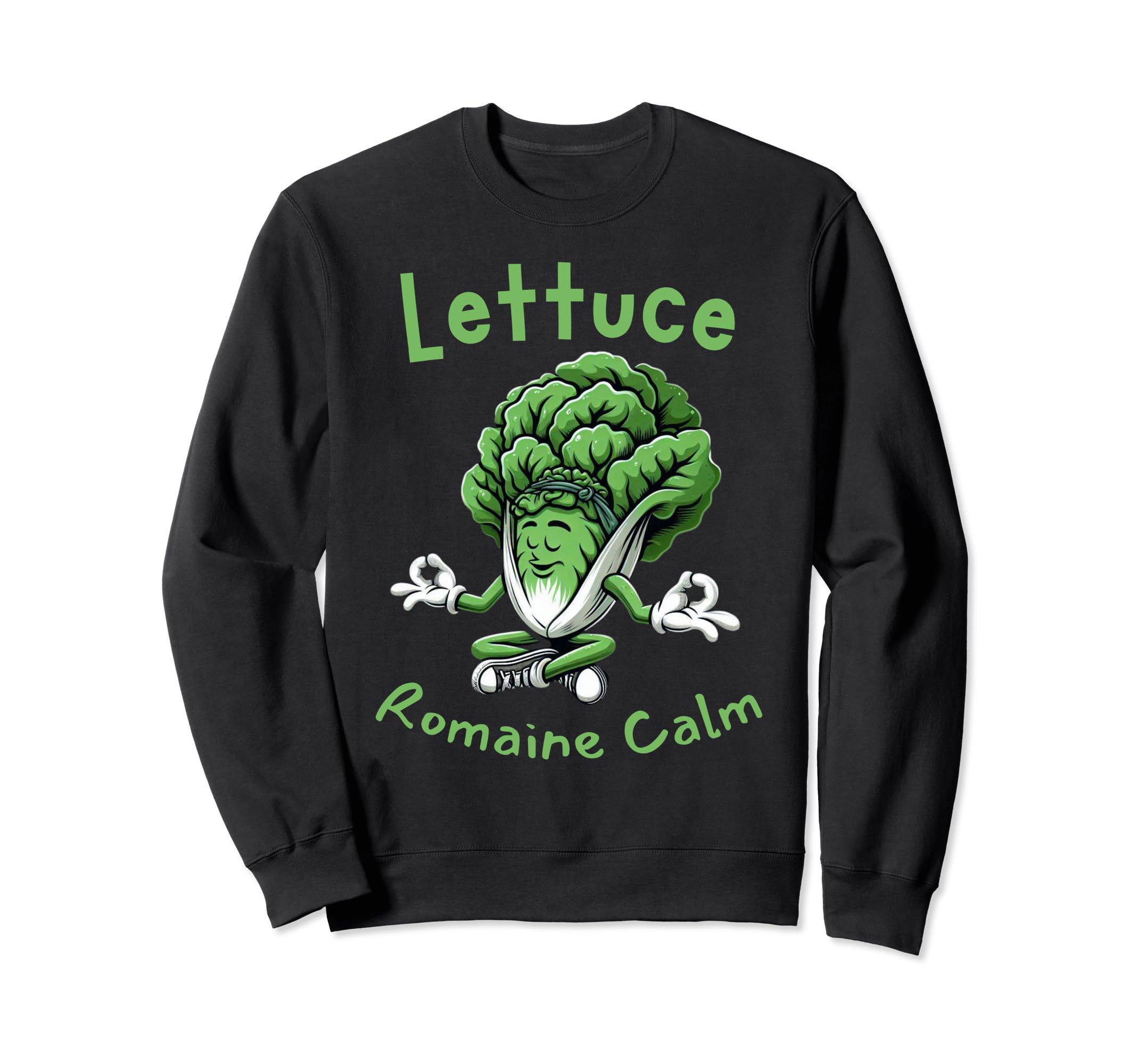 Lettuce Romaine Calm Meditation Sweatshirt - Fun Novelty Design for Adults - T-Shirt, Sweatshirt, Hoodie