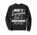 Funny Overthinker What If Everyone Sweatshirt - Trendy Graphic for Adults - T-Shirt, Sweatshirt, Hoodie