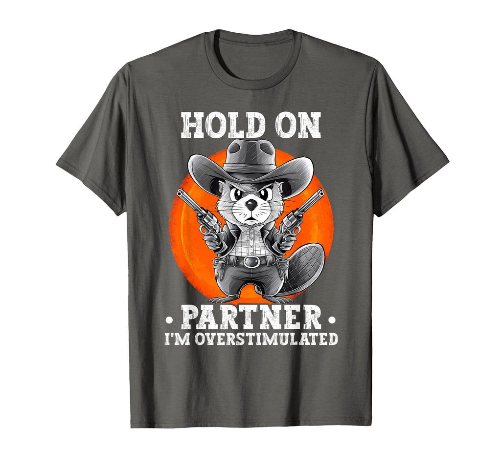 Hold Partner Im Overstimulated T-Shirt - Fun Novelty Design for Adults - T-Shirt, Sweatshirt, Hoodie