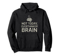 Not Today Overthinker Brain Funny Hoodie - Novelty Apparel for Adults - T-Shirt, Sweatshirt, Hoodie