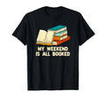 My Weekend Is All Booked Funny Bookworm T-Shirt - Trendy Graphic Men Women - T-Shirt, Sweatshirt, Hoodie