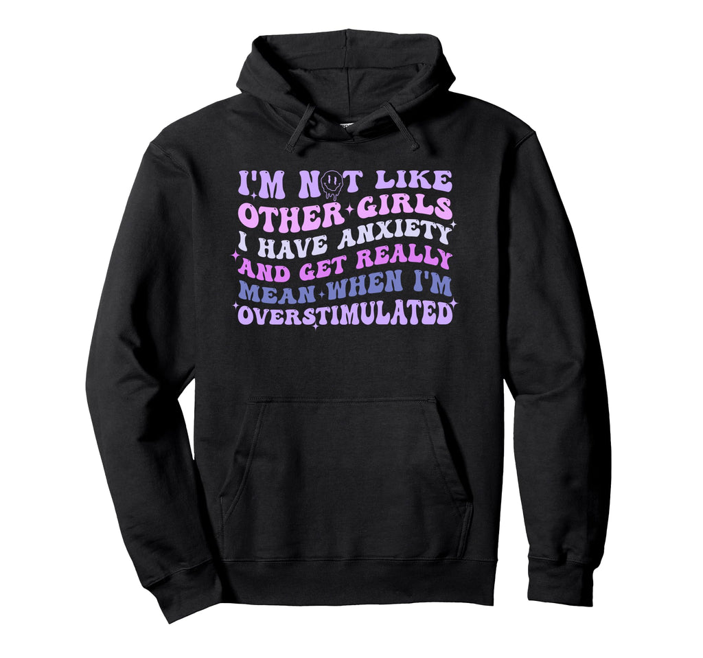 Im Not Like Other I Have Anxiety And Get Hoodie - Minimalist Print Unisex - T-Shirt, Sweatshirt, Hoodie