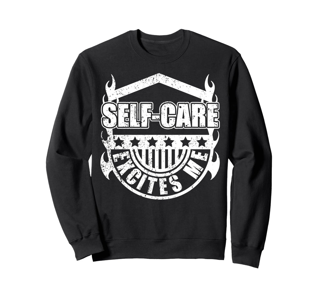 Self Care Excites Me Motivational Sweatshirt - Casual Everyday Wear Unisex - T-Shirt, Sweatshirt, Hoodie