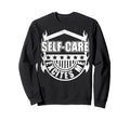 Self Care Excites Me Motivational Sweatshirt - Casual Everyday Wear Unisex - T-Shirt, Sweatshirt, Hoodie