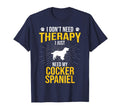 I Just Need My Cocker Spaniel Dog Lover T-Shirt - Trendy Graphic Men Women - T-Shirt, Sweatshirt, Hoodie