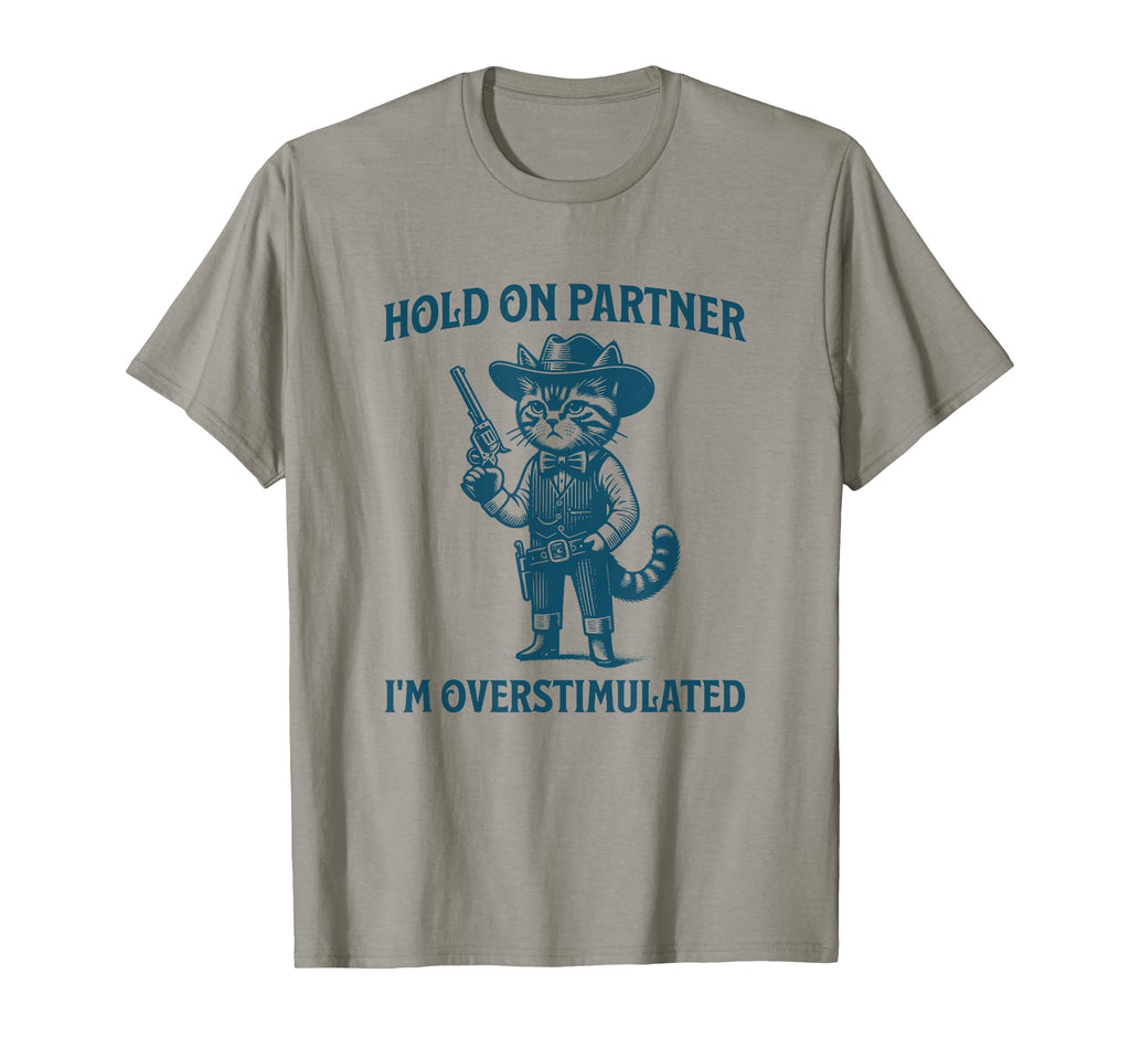 Hold Partner Im Overstimulated Cowboy Cat T-Shirt - Graphic Print Unisex - T-Shirt, Sweatshirt, Hoodie