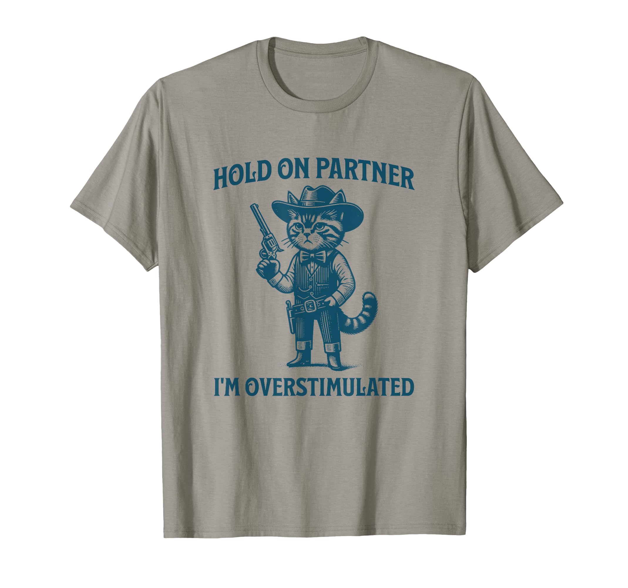 Hold Partner Im Overstimulated Cowboy Cat T-Shirt - Graphic Print Unisex - T-Shirt, Sweatshirt, Hoodie