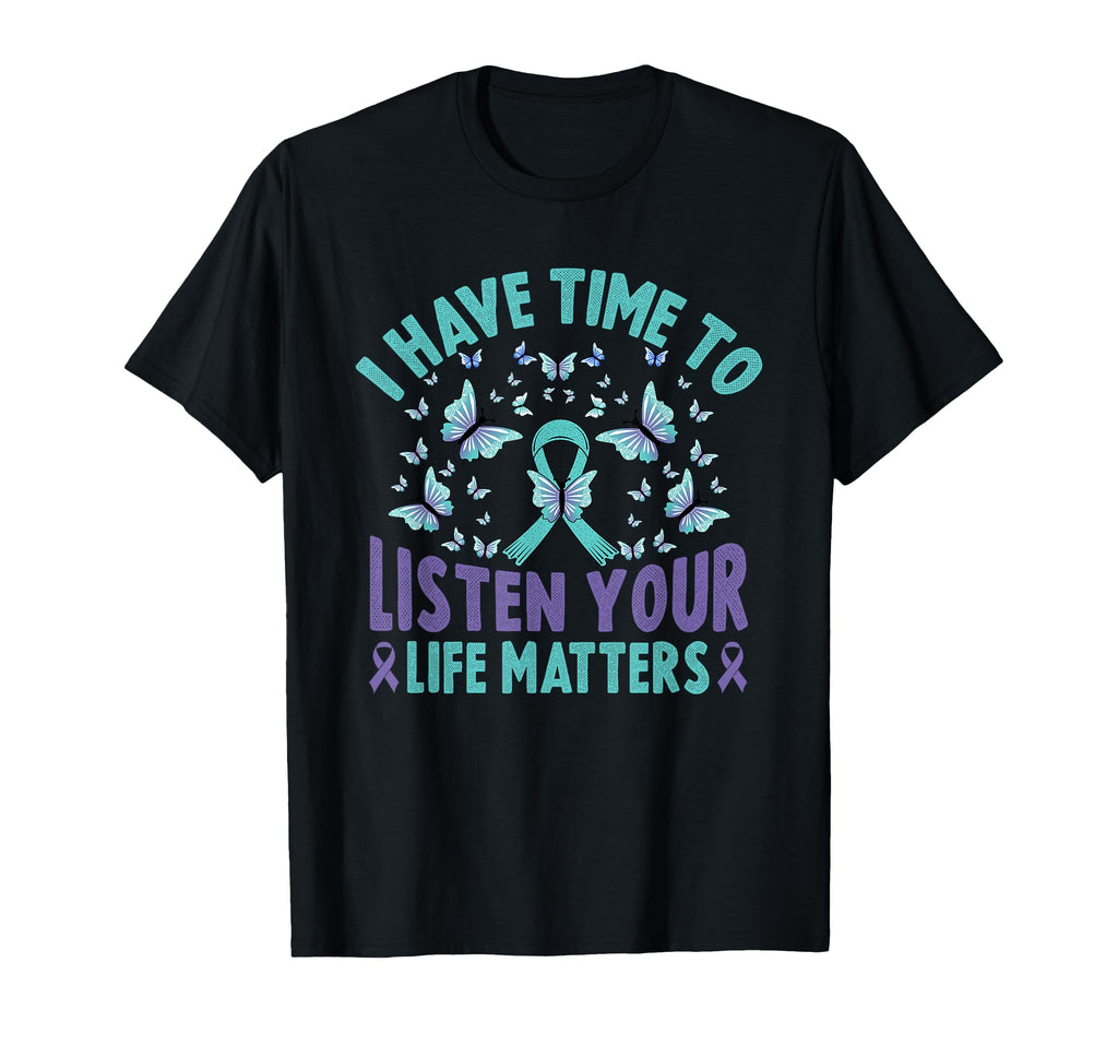 I Have Time To Listen Life Matters T-Shirt - Trendy Graphic Men Women - T-Shirt, Sweatshirt, Hoodie