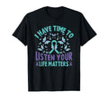 I Have Time To Listen Life Matters T-Shirt - Trendy Graphic Men Women - T-Shirt, Sweatshirt, Hoodie