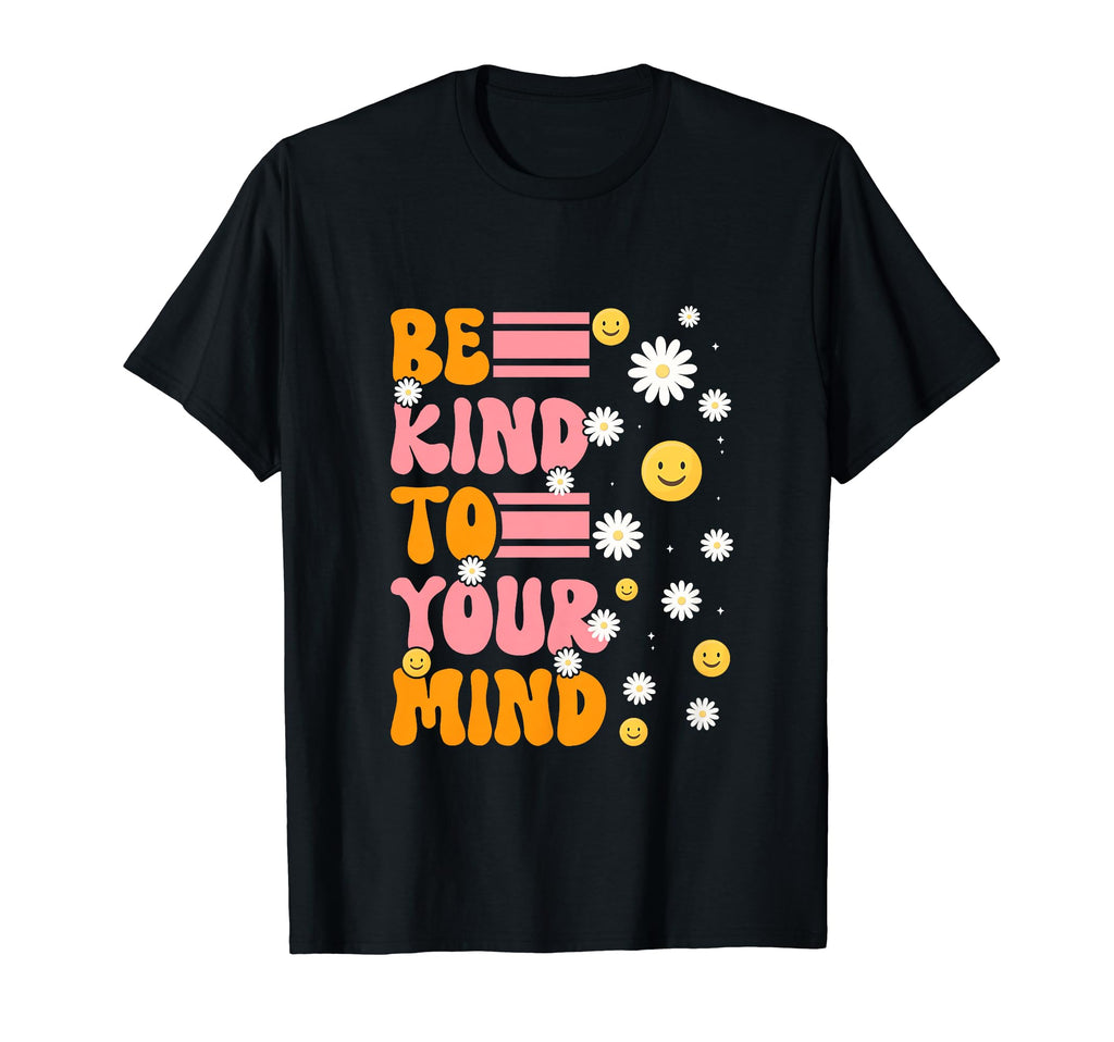 Be Kind To Your Mind Daisy Flower T-Shirt - Minimalist Print for Adults - T-Shirt, Sweatshirt, Hoodie