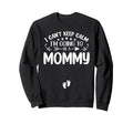 I Cant Keep Calm Im Going To Be Mommy Sweatshirt - Streetwear Style Unisex - T-Shirt, Sweatshirt, Hoodie