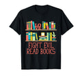 Fight Evil Read Books Reading T-Shirt - Casual Everyday Wear Unisex - T-Shirt, Sweatshirt, Hoodie