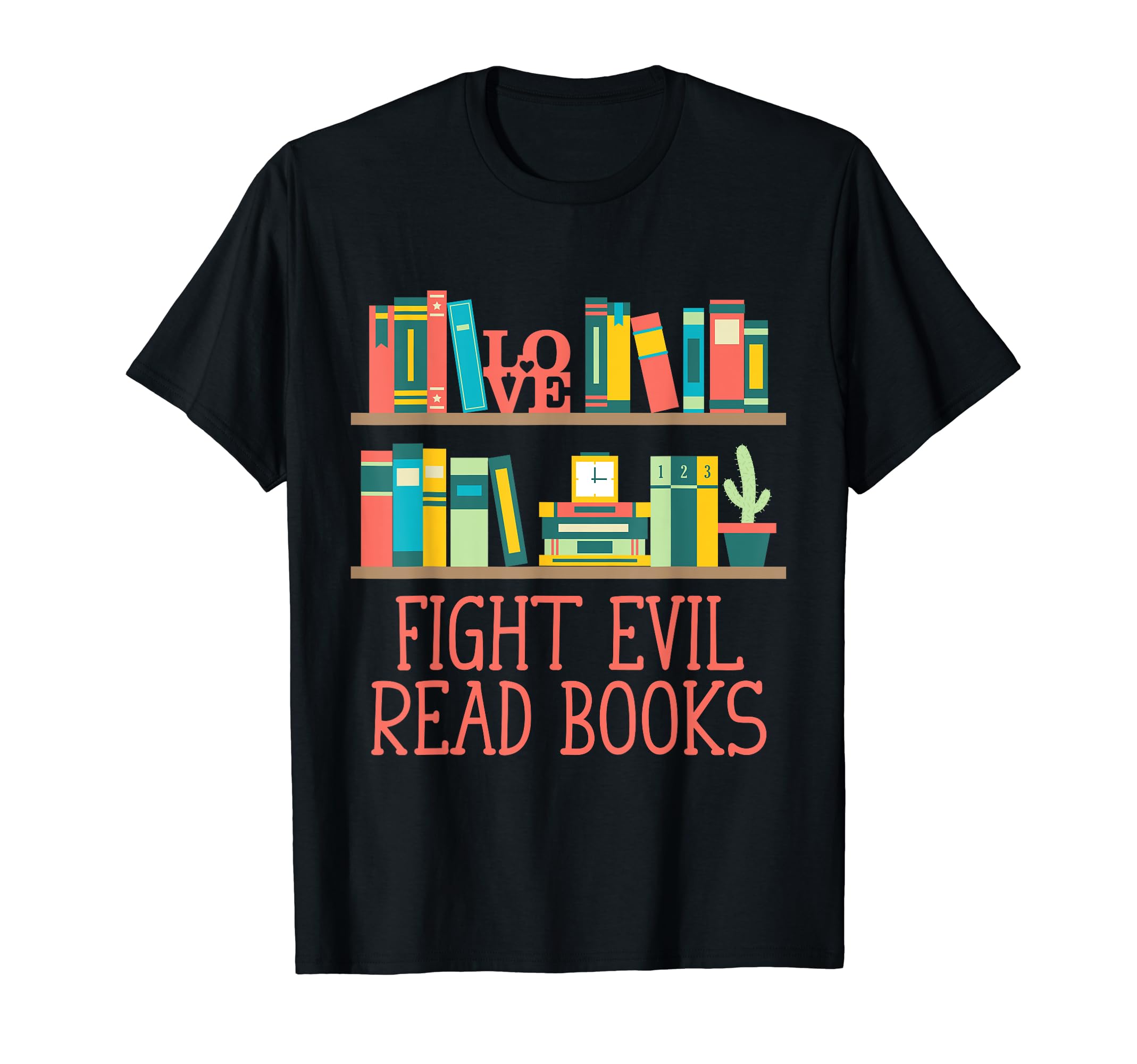 Fight Evil Read Books Reading T-Shirt - Casual Everyday Wear Unisex - T-Shirt, Sweatshirt, Hoodie