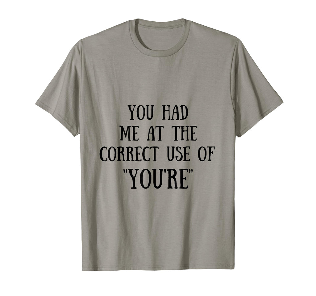 You Had Me Correct Use Youre T-Shirt - Casual Everyday Wear Men Women - T-Shirt, Sweatshirt, Hoodie