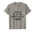 You Had Me Correct Use Youre T-Shirt - Casual Everyday Wear Men Women - T-Shirt, Sweatshirt, Hoodie