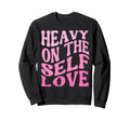Heavy Self Love Self Care New Mom Sweatshirt - Custom Art Print for Adults - T-Shirt, Sweatshirt, Hoodie